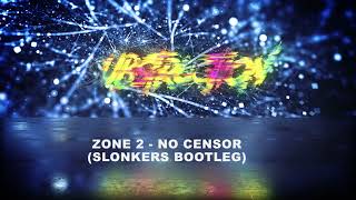 ZONE 2  NO CENSOR SLONKERS BOOTLEG Free Download [upl. by Appledorf]