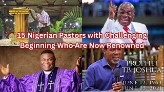 15 Nigerian Pastors with Challenging Beginning Who Are Now Renowned [upl. by Einahpats773]