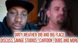 DIRTY WEATHER 916 AND FLACO DISCUSS SAVAGE STUDIOS CARTOON DUBS AND MUCH MORE PART  2 [upl. by Ahsikym]