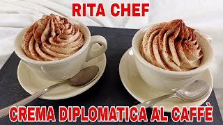 CREMA DIPLOMATICA AL CAFFÈ⭐RITA CHEF  Fresca e deliziosa [upl. by Elsi]