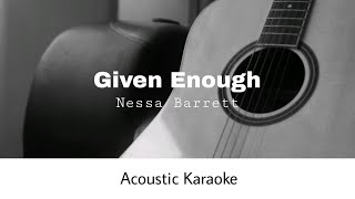 Nessa Barrett  GIVEN ENOUGH Acoustic Karaoke [upl. by Joaquin]