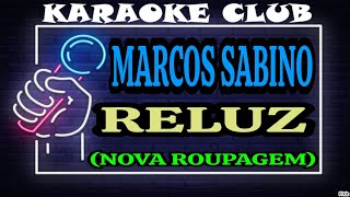 MARCOS SABINO  RELUZ NOVA ROUPAGEM  KARAOKÊ [upl. by Sari67]