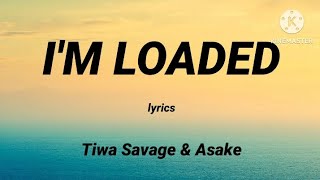 Tiwa Savage amp Asake  Im Loaded Lyrics [upl. by Leiuqeze]