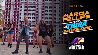 Vai Descendo  Márcia Fellipe  Feat MC Troia Clipe Oficial [upl. by Gerk]