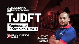 Concurso TJDFT Semana de Exercícios – Regimento Interno do TJDFT com Francion Santos [upl. by Airdnal]