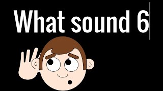 What sound 6 [upl. by Elysia]