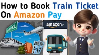 Train Ticket Reservation Tutorial By Amazon Pay Later [upl. by Yerrot815]