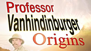 Professor Vanhindinburger Origins [upl. by Alvera]