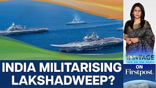 Is India building Military Bases in Lakshadweep  Vantage with Palki Sharma [upl. by Llirpa]