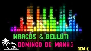 Marcos amp Belluti  Domingo de Manhã © 🔈 REMIX [upl. by Akemet343]