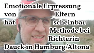 Emotionale Erpressung von Eltern hat scheinbar Methode bei Richterin Dauck in HamburgAltona [upl. by Sidwell62]