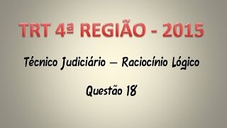 TRT4 2015 Técnico Judiciário Questão 18 Raciocínio Lógico [upl. by Dowski]