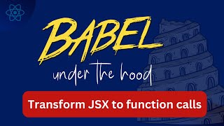 Inside Babel  How to transform JSX to function calls using Babel [upl. by Chandal226]