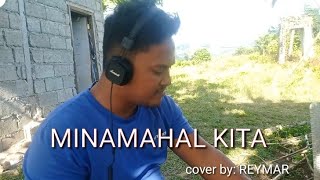 MINAMAHAL KITA COVER BY REYMAR [upl. by Hollander117]