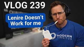 Why Lenire Didnt Work for My Tinnitus  DrCliffAuD VLOG 239 [upl. by Hagep]