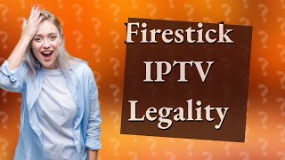 Is Firestick IPTV legal [upl. by Lytle789]