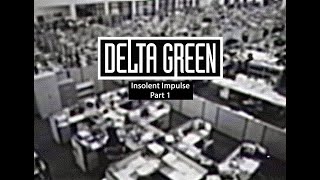 Delta Green Insolent Impulse Part 1 [upl. by Nylitak]