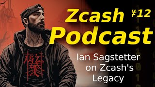 Zcash Podcast 12 Ian Sagstetter on Zcashs Legacy [upl. by Lledra]