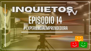 Episodio 14 InquietosTV 2024  ExperienciaEmprendedora [upl. by Ahsauqram]