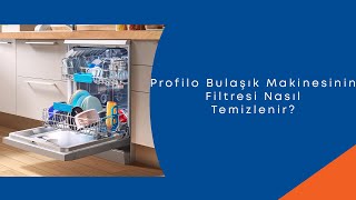 Profilo Bulaşık Makinesinin Filtresi Nasıl Temizlenir [upl. by Johanna]