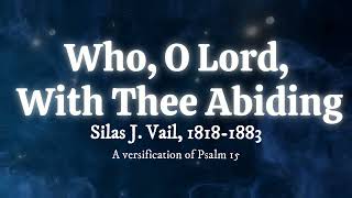 Who O Lord With Thee Abiding [upl. by Ayikaz]