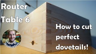 How To Make Perfect Dovetails Dovetail Joints with a Router Table Router Table 6 [upl. by Rab]