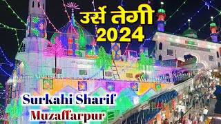 Urse Tegi 2024  Dada Teg Ali Sarkar RA Mazar Sharif  Surkahi Sharif Muzaffarpur [upl. by Ycram633]