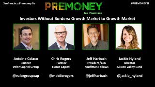 PreMoney SF 2017 quotInvestors Without Borders Growth Market to Growth Marketquot [upl. by Adnuhsat41]