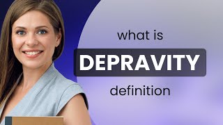 Depravity • what is DEPRAVITY definition [upl. by Skees]