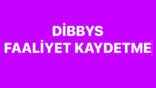 DİBBYS FAALİYET KAYDETME [upl. by Alegnatal]