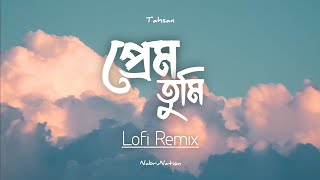 Prem Tumi  প্রেম তুমি  Lofi Remix  Tahsan  NabruNation [upl. by Leopold]