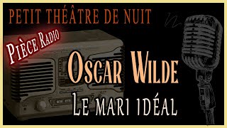 Oscar Wilde  Le marie idéal Pièce Radio [upl. by Norga]