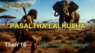 PASALTHA LALKULHA Then 16 maenga Khiangte [upl. by Monie]