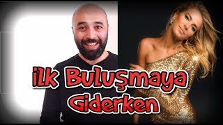 İlk Buluşmaya Giderken Burcu Esmersoy İçerir [upl. by Akcirahs]