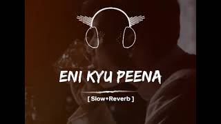 ENI KYU PEENA  SLOWED amp REVERB NEW SONG 🎧 ALONE LOFI CHANNEL [upl. by Shing]