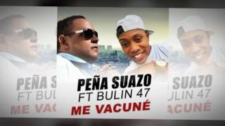 Peña Suazo Ft Bulin 47 – Me Vacune [upl. by Nuahsyar]