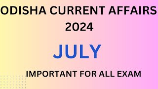 ODISHA CURRENT AFFAIRS JULY 2024  IMPORTANT FOR ALL EXAM [upl. by Brause796]