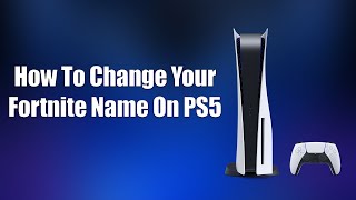 How To Change Your Fortnite Name On PS5 [upl. by Akiras]