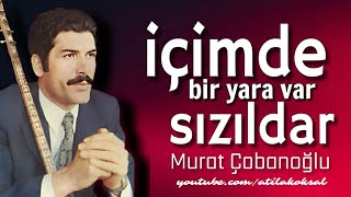 İçimde Bir Yara var Sızıldar • Murat Çobanoğlu [upl. by Sherwood394]