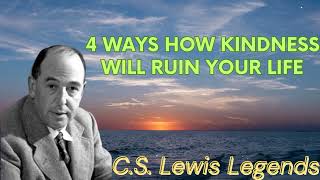 4 Ways HOW Kindness Will RUIN Your Life  CS Lewis Message [upl. by Ingeborg]