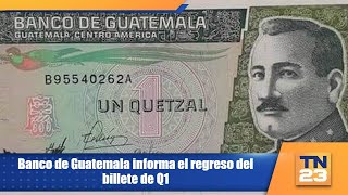 Banco de Guatemala informa el regreso del billete de Q1 [upl. by Anasor]