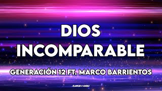 DIOS INCOMPARABLE  Generación 12 Ft Marco Barrientos Letra [upl. by Tnelc594]