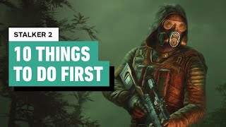 Stalker 2 Heart of Chornobyl  10 Things to Do First [upl. by Rafael548]