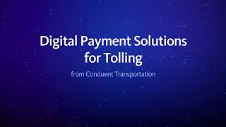 Digital Payment Solutions for Tolling  Conduent Transportation [upl. by Wharton]