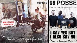 99 POSSE  I Say Yes But I Also Say No Feat i Sangue Mostro  Curre Curre Guagliò 20 [upl. by Adlen429]