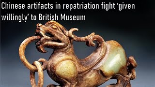 Chinese artifacts in repatriation fight ‘given willingly’ to British Museum [upl. by Nehr]