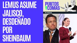 PuntosyComas ¬ Lemus asume Gubernatura de Jalisco desdeñado por la presidenta Sheinbaum [upl. by Arette]