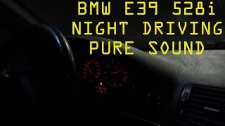 BMW E39 528i  Night Driving PURE SOUND [upl. by Ermine981]