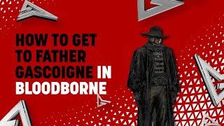 How to Get to Father Gascoigne in Bloodborne [upl. by Bierman146]