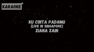 Ziana Zain  Ku Cinta Padamu Live in Singapore Karaoke [upl. by Zerep585]